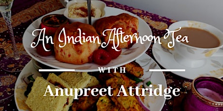 An Indian Afternoon Tea with Anupreet Attridge primary image