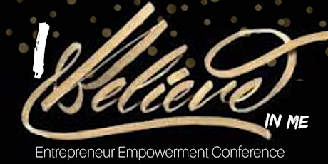 I Believe In Me: Entrepreneur Empowerment Conference primary image