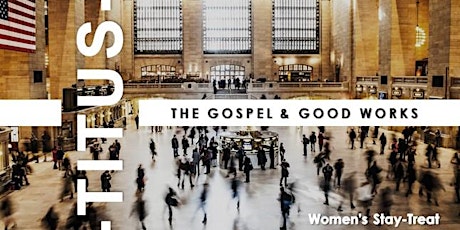 Women's Stay-Treat:  Titus - The Gospel & Good Works primary image