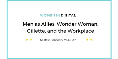 Seattle Women in Digital - Men as Allies: Wonder Woman, Gillette, and the Workplace primary image