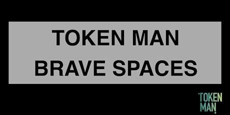 Token Man Brave Space - Becoming more comfortable with being uncomfortable