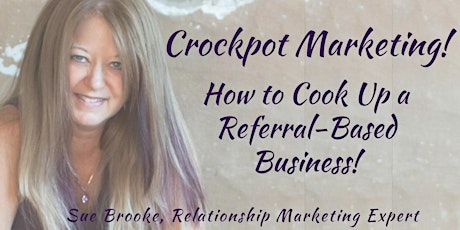 Crockpot Marketing...How to Cook up a Referral-Based Business! primary image