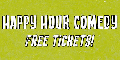 FREE HAPPY HOUR COMEDY SHOW primary image