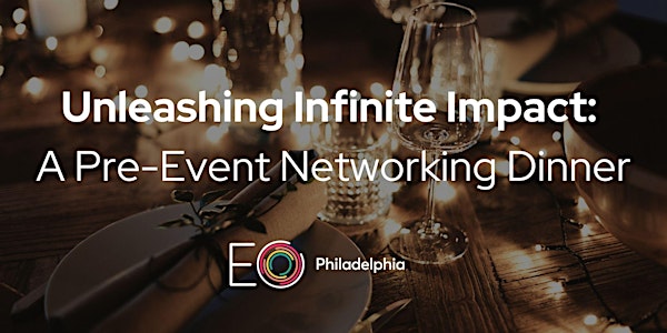 Unleashing Infinite Impact: A Pre-Event Networking Dinner