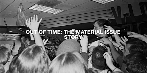 Primaire afbeelding van Out of Time: The Material Issue Story  + live performances by local bands
