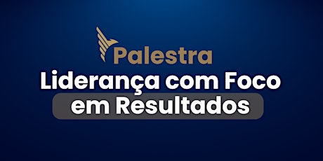 Hauptbild für Palestra Liderança com Foco em Resultado