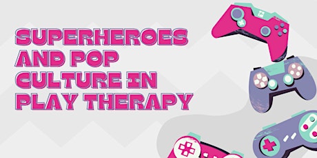 Superheroes and Pop Culture in Play Therapy primary image