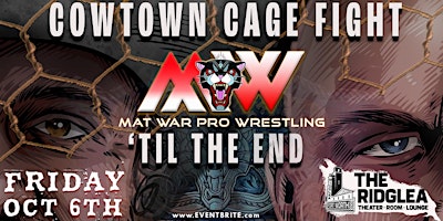 Mat War Pro Wrestling-” Till the End” Featuring a Cowtown Cage Fight!