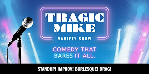 Primaire afbeelding van Tragic Mike Variety Show -  May the Laughs be With You