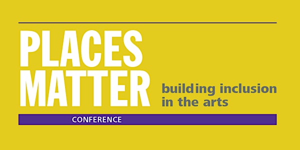 Places Matter | Arts Council Local Government conference | March 27 & 28