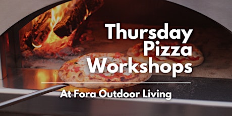 Thursday Night Pizza Workshops - Fora Outdoor Living (ANCASTER)