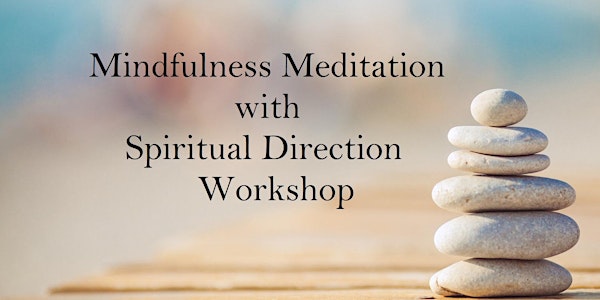 Integrating basic Mindfulness Meditation with Spiritual Direction Workshop