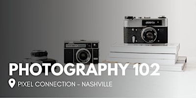 Image principale de Photography 102 at Pixel Connection - Nashville