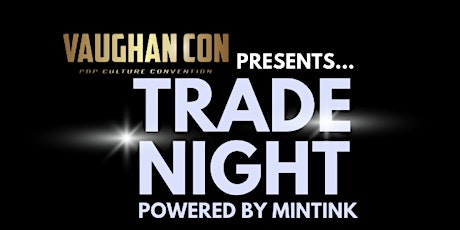 Trade Night at Vaughan Con Hosted by Mintink $10 primary image