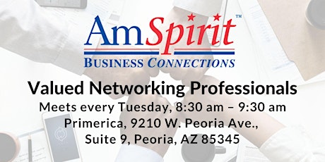 AmSpirit Valued Networking Professionals Meets Every Tuesday In Peoria, AZ!