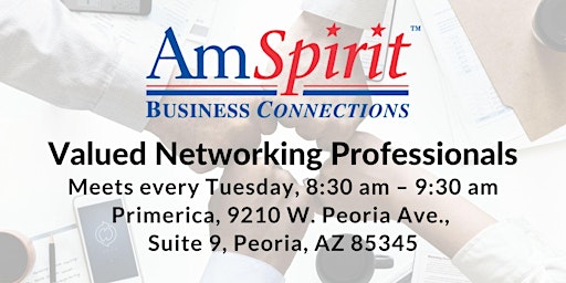 Primaire afbeelding van AmSpirit Valued Networking Professionals Meets Every Tuesday In Peoria, AZ!