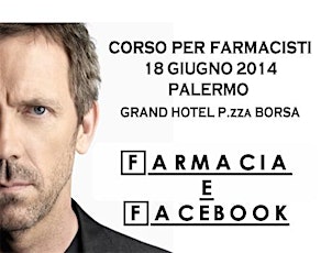 Immagine principale di Corso per farmacisti " FARMACIA & FACEBOOK "-PALERMO-18 GIUGNO 2014 