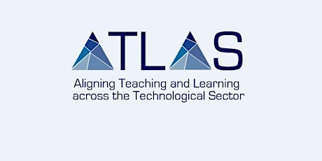 Aligning Teaching and Learning Across the Technological Sector (ATLAS) Seminar primary image