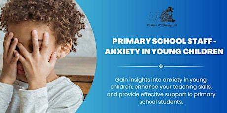 Primary School Staff - Anxiety in Young Children primary image