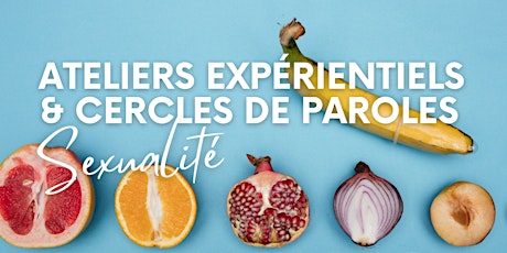 Ateliers expérientiels et cercles de paroles sur la Sexualité