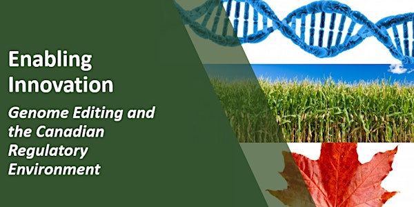 Enabling Innovation- Genome Editing and the Canadian Regulatory Environment