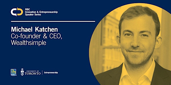 RBC Innovation & Entrepreneurship Speaker Series with Michael Katchen
