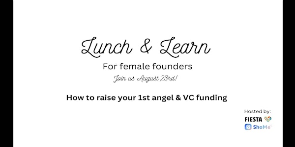 Female Founder's Lunch & Learn - Raising your first angel and VC funding