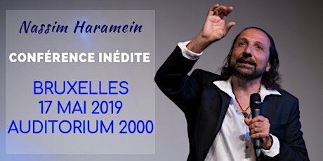 BRUXELLES - 17 MAI 2019 - CONFÉRENCE DE NASSIM HARAMEIN