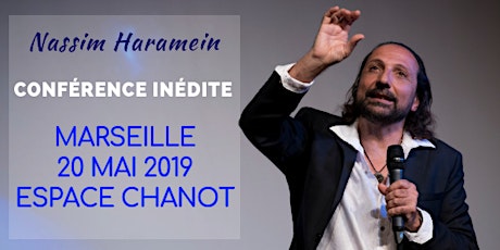 Image principale de MARSEILLE - 20 MAI 2019 - CONFÉRENCE DE NASSIM HARAMEIN