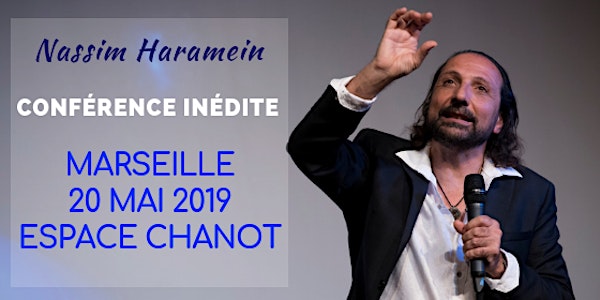 MARSEILLE - 20 MAI 2019 - CONFÉRENCE DE NASSIM HARAMEIN