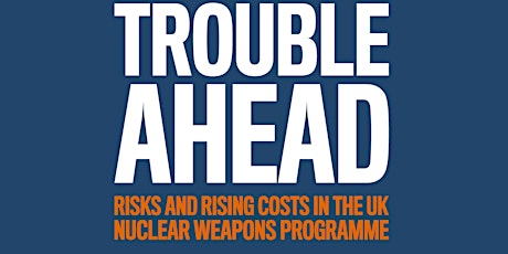 Trouble Ahead: UK Nuclear Weapons Programme primary image