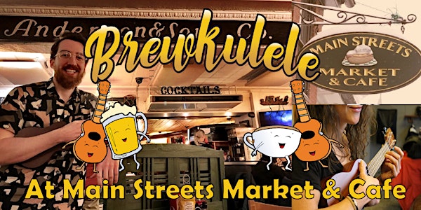 Brewkulele: Ukuleles, Drinks, and Good Times at Main Streets Market & Cafe
