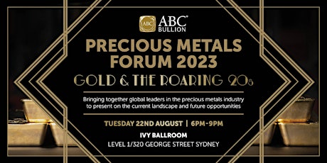ABC Bullion Precious Metals Forum, Tuesday 22nd August, Ivy Ballroom, 6pm primary image