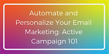 Automate and Personalize Your Email Marketing: Active Campaign 101 primary image