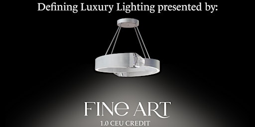 Imagem principal do evento Defining Luxury Lighting: Illuminating the Difference CEU
