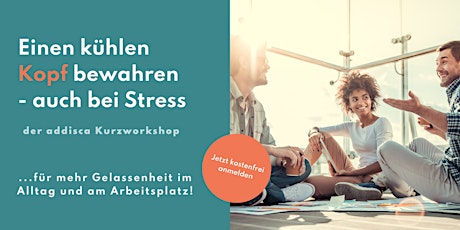 Einen kühlen Kopf bewahren - auch bei Stress | Der addisca Kurzworkshop