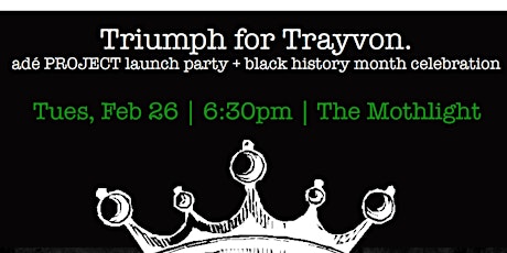 Triumph for Trayvon :: adé launch party + black history month celebration