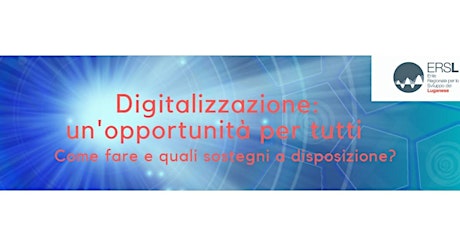 Immagine principale di Digitalizzazione: un'opportunità per tutti. Come fare e quali sostegni a disposizione? 