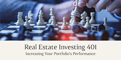 Real Estate Investing 401:  Increasing Your Portfolio's Performance primary image