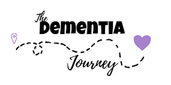 THE DEMENTIA JOURNEY. A Workshop for Families and Caregivers.