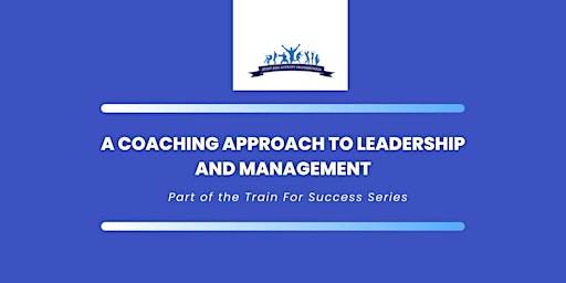 A Coaching Approach to Leadership and Management primary image
