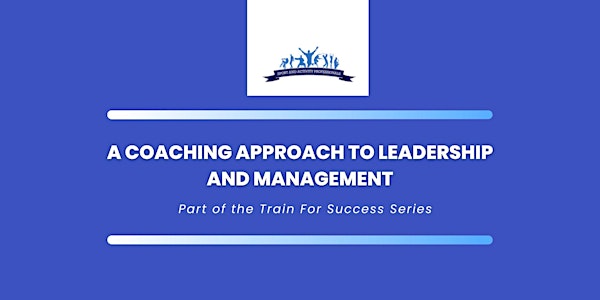 A Coaching Approach to Leadership and Management