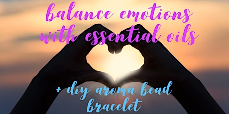 Balance Emotions with Essential Oils Class + DIY Aroma Bead Bracelet primary image