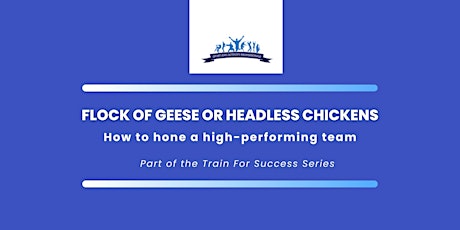 Flock of Geese or Headless Chickens - how to hone a high-performing team.