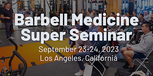 Barbell Medicine Super Seminar- Los Angeles, CA (new event!) primary image