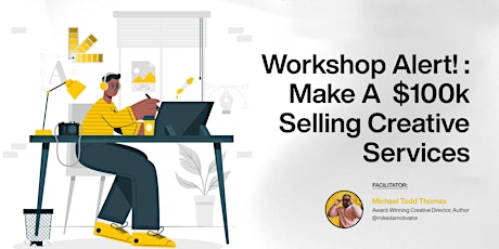 Hauptbild für Creative Business Workshop: Make $100k Selling Creative Services