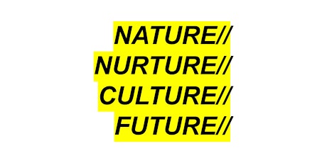 NATURE//NURTURE//CULTURE//FUTURE// Workshop Week primary image