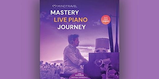 MindTravel Mastery Knowledge Talk + Live-Piano Journey: August 2023 primary image