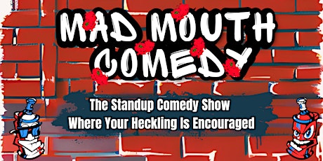 Primaire afbeelding van Mad Mouth Comedy - A Crowdwork & Heckle Standup Comedy Show