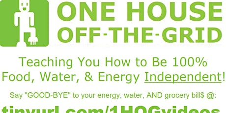 Energy, Water, and Food INDEPENDENCE with OneHouseOffTheGrid.com